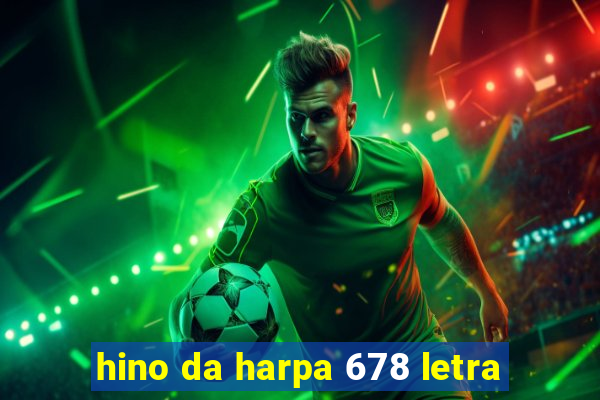 hino da harpa 678 letra